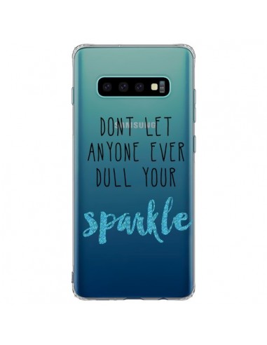 Coque Samsung S10 Plus Don't let anyone ever dull your sparkle Transparente - Sylvia Cook