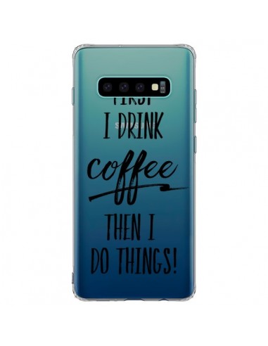Coque Samsung S10 Plus First I drink Coffee, then I do things Transparente - Sylvia Cook