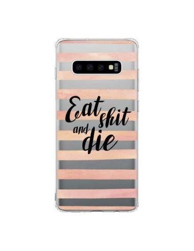 Coque Samsung S10 Eat, Shit and Die Transparente - Maryline Cazenave