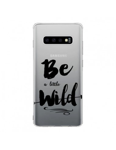 Coque Samsung S10 Be a little Wild, Sois sauvage Transparente - Sylvia Cook