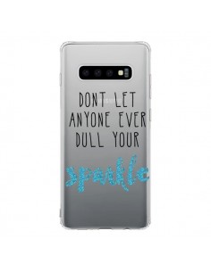 Coque Samsung S10 Don't let anyone ever dull your sparkle...