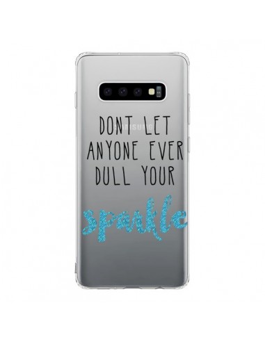 Coque Samsung S10 Don't let anyone ever dull your sparkle Transparente - Sylvia Cook