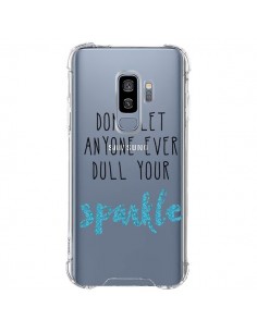 Coque Samsung S9 Plus Don't let anyone ever dull your...