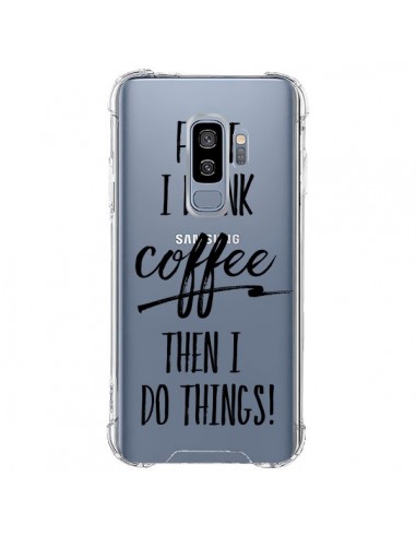 Coque Samsung S9 Plus First I drink Coffee, then I do things Transparente - Sylvia Cook