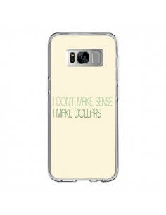 Coque Samsung S8 I don't make sense, I make Dollars,...