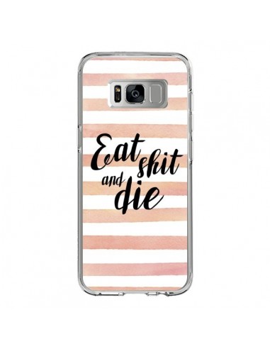 Coque Samsung S8 Eat, Shit and Die - Maryline Cazenave