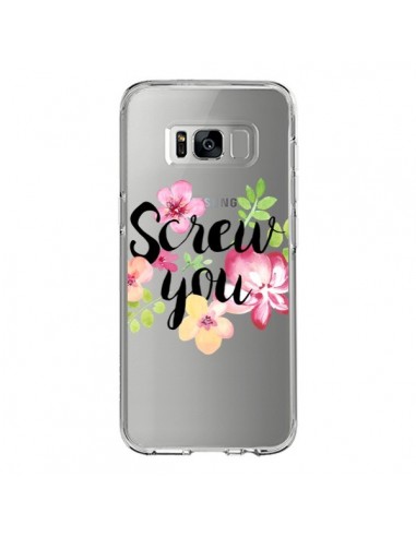 Coque Samsung S8 Screw you Flower Fleur Transparente - Maryline Cazenave