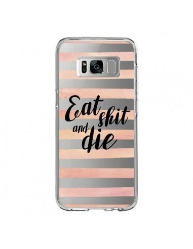 Coque Samsung S8 Eat, Shit and Die Transparente - Maryline Cazenave