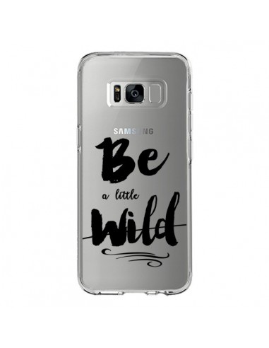 Coque Samsung S8 Be a little Wild, Sois sauvage Transparente - Sylvia Cook