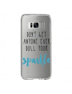 Coque Samsung S8 Don't let anyone ever dull your sparkle...