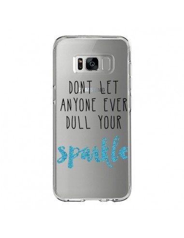 Coque Samsung S8 Don't let anyone ever dull your sparkle Transparente - Sylvia Cook
