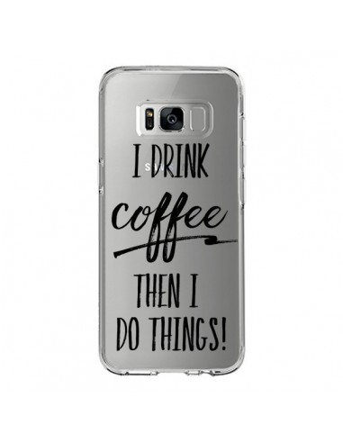 Coque Samsung S8 First I drink Coffee, then I do things Transparente - Sylvia Cook