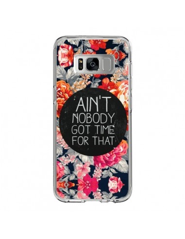 Coque Samsung S8 Fleur Flower Ain't nobody got time for that - Sara Eshak