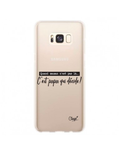 Coque Samsung S8 Plus C'est Papa qui Décide Transparente - Chapo