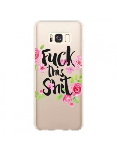 Coque Samsung S8 Plus Fuck this Shit Flower Fleur Transparente - Maryline Cazenave