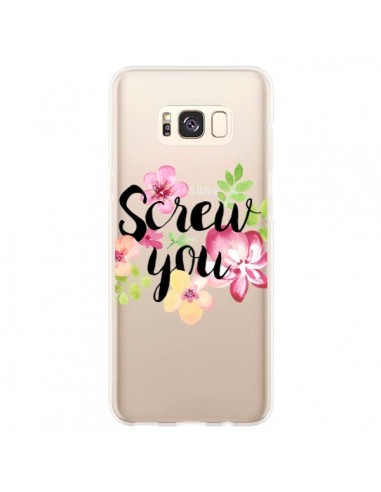 Coque Samsung S8 Plus Screw you Flower Fleur Transparente - Maryline Cazenave