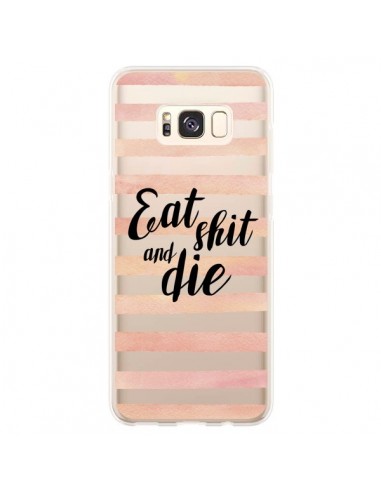 Coque Samsung S8 Plus Eat, Shit and Die Transparente - Maryline Cazenave