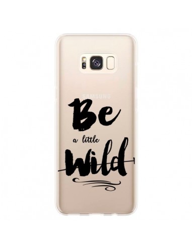 Coque Samsung S8 Plus Be a little Wild, Sois sauvage Transparente - Sylvia Cook