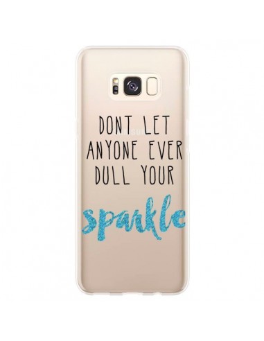 Coque Samsung S8 Plus Don't let anyone ever dull your sparkle Transparente - Sylvia Cook
