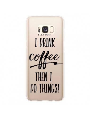 Coque Samsung S8 Plus First I drink Coffee, then I do things Transparente - Sylvia Cook