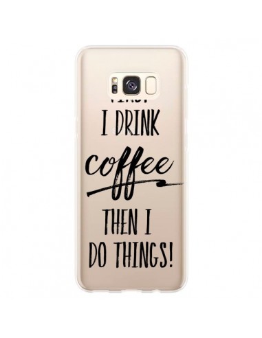 Coque Samsung S8 Plus First I drink Coffee, then I do things Transparente - Sylvia Cook