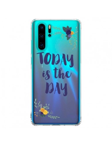 Coque Huawei P30 Pro Today is the day Fleurs Transparente - Chapo