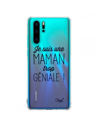 Coque Huawei P30 Pro Je suis une Maman trop Géniale Transparente - Chapo