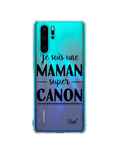 Coque Huawei P30 Pro Je suis une Maman super Canon Transparente - Chapo