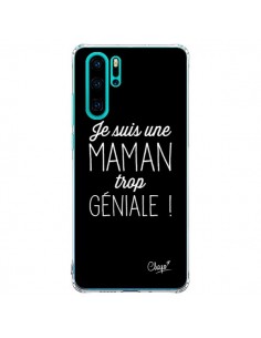 Coque Huawei P30 Pro Je suis une Maman trop Géniale - Chapo
