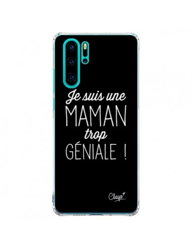 Coque Huawei P30 Pro Je suis une Maman trop Géniale - Chapo