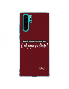 Coque Huawei P30 Pro C'est Papa qui Décide Rouge Bordeaux...