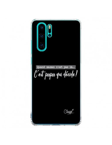 Coque Huawei P30 Pro C'est Papa qui Décide Noir - Chapo