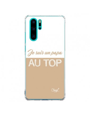 Coque Huawei P30 Pro Je suis un Papa au Top Beige - Chapo