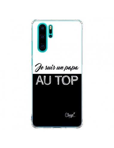 Coque Huawei P30 Pro Je suis un Papa au Top Noir - Chapo