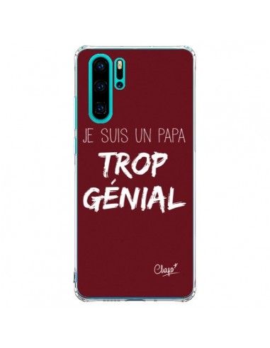 Coque Huawei P30 Pro Je suis un Papa trop Génial Rouge Bordeaux - Chapo