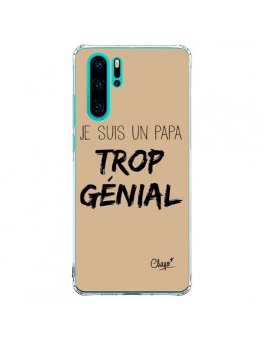 Coque Huawei P30 Pro Je suis un Papa trop Génial Beige - Chapo