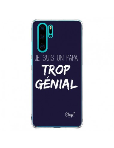 Coque Huawei P30 Pro Je suis un Papa trop Génial Bleu Marine - Chapo