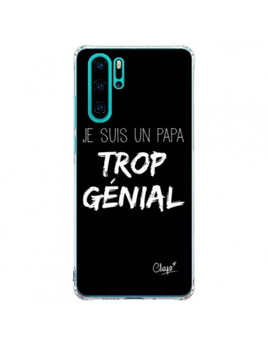 Coque Huawei P30 Pro Je suis un Papa trop Génial Noir - Chapo