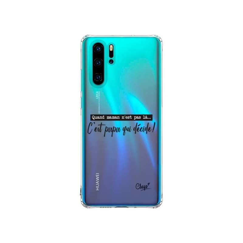 Coque Huawei P30 Pro C'est Papa qui Décide Transparente - Chapo