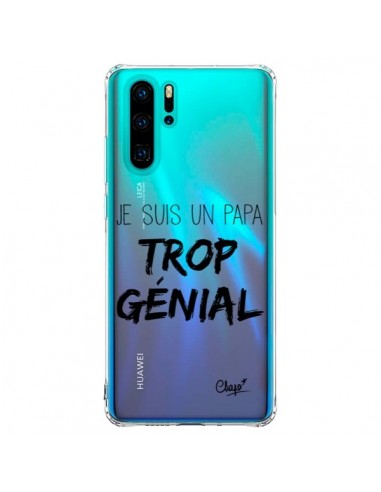 Coque Huawei P30 Pro Je suis un Papa trop Génial Transparente - Chapo