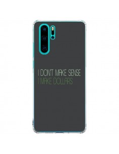 Coque Huawei P30 Pro I don't make sense, I make Dollars,...