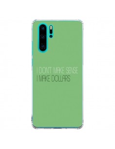 Coque Huawei P30 Pro I don't make sense, I make Dollars,...