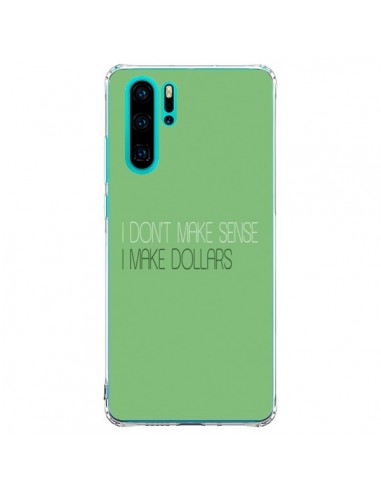 Coque Huawei P30 Pro I don't make sense, I make Dollars, vert - Shop Gasoline