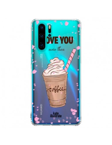 Coque Huawei P30 Pro I love you More Than Coffee Glace Amour Transparente - kateillustrate