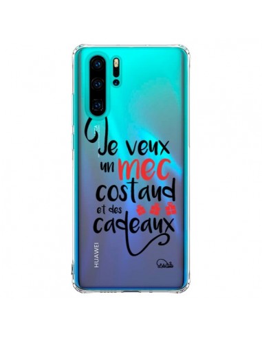 Coque Huawei P30 Pro Je veux un mec costaud et des cadeaux Transparente - Lolo Santo