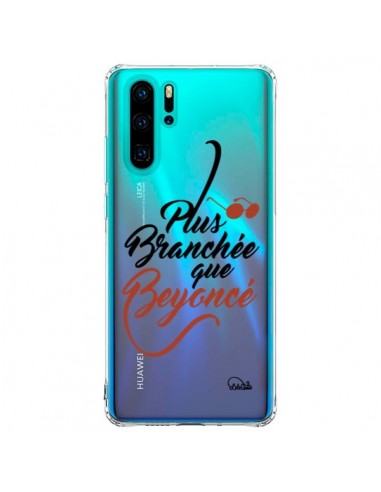 Coque Huawei P30 Pro Plus Branchée que Beyoncé Transparente - Lolo Santo