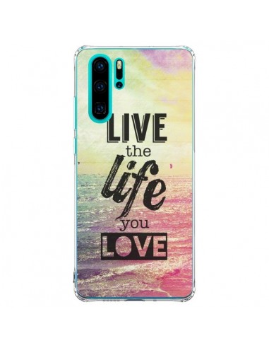 Coque Huawei P30 Pro Live the Life you Love, Vis la Vie que tu Aimes - Mary Nesrala