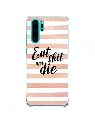 Coque Huawei P30 Pro Eat, Shit and Die - Maryline Cazenave