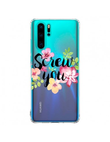 Coque Huawei P30 Pro Screw you Flower Fleur Transparente - Maryline Cazenave