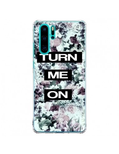 Coque Huawei P30 Pro Turn Me On Flower - Monica Martinez